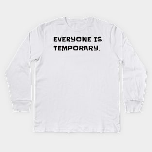 Everyone is temporary. Kids Long Sleeve T-Shirt